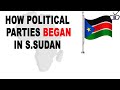 How political parties started in South Sudan