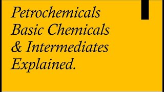 Petrochemicals, Basic Chemicals, & Intermediates Explained.