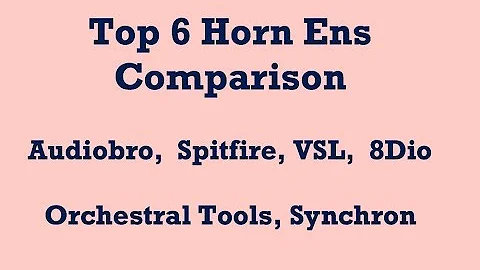 Top 6 Horn Comparison - Audiobro, Spitfire, VSL, 8Dio, Orch. Tools, Synchron