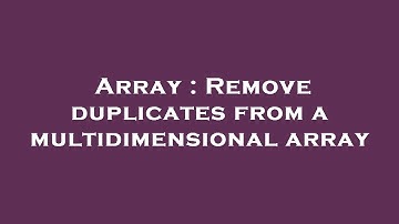 Array : Remove duplicates from a multidimensional array