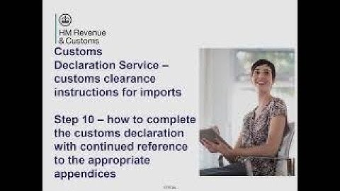Customs clearance instructions for imports – Step 10 – how to complete the customs declaration