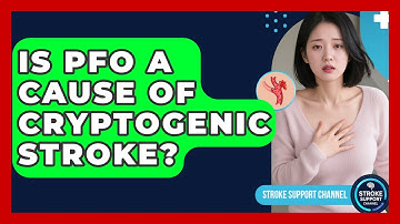 Is PFO A Cause Of Cryptogenic Stroke? - Stroke Support Channel