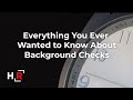 Everything You Ever Wanted to Know About Background Checks