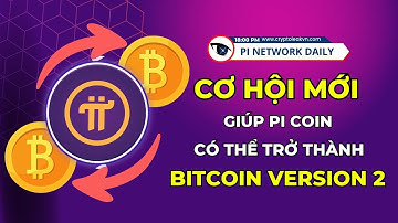 Cơ Hội Mới Giúp Pi Coin Có Thể Trở Thành Bitcoin Version 2