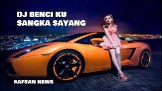 DJ BENCI KU SANGKA SAYANG FULL BASS