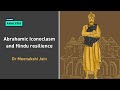 Abrahamic iconoclasm and hindu resilience  dr meenakshi jain