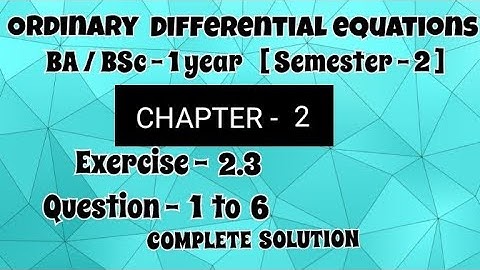 Exercise 2.3 Solution || Question 1 to 6 || Ordinary differential equations ODE || BA BSc 1 year ||