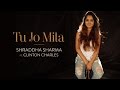 Tu Jo Mila - Shraddha Sharma Ft. Clinton Charles