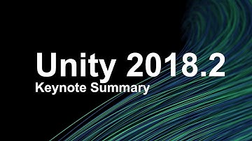 NEW FEATURES IN UNITY 2018.2 | Keynote Summary