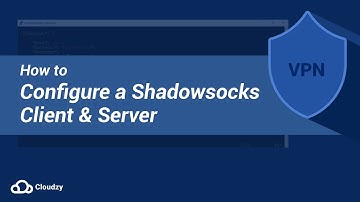 How to Configure a Shadowsocks Client and Server