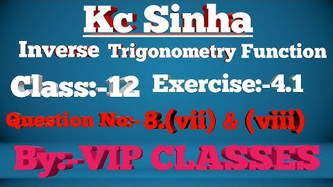 #vipclasses kc Sinha inverse trigonometry function class 12 Exercise 4.1 Questions No-8 vii/viii
