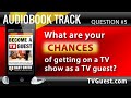 TV GUEST Q5: What are your chances of GETTING ON TV as a TV guest?