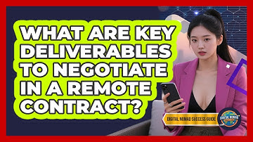 What Are Key Deliverables To Negotiate In A Remote Contract? - Digital Nomad Success Guide