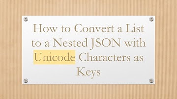How to Convert a List to a Nested JSON with Unicode Characters as Keys