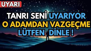 🔴 Seçilmiş Kişi: Tanrı Uyarıyor, O Kişiden Asla Vazgeçme!
