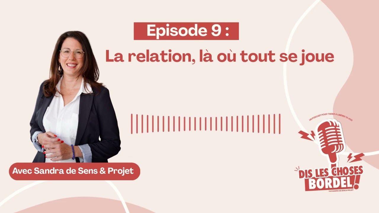 Épisode 9 — La relation, là où tout se joue