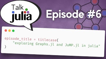Exploring Graphs.jl and JuMP.jl in Julia | Talk Julia #6