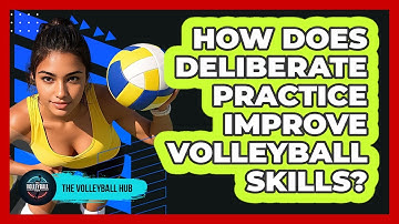 How Does Deliberate Practice Improve Volleyball Skills? - The Volleyball Hub