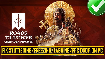 Fix Crusader Kings III: Roads to Power Stuttering, Freezing, Lagging or FPS Drop On PC