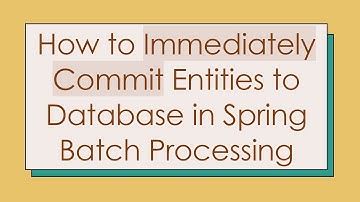 How to Immediately Commit Entities to Database in Spring Batch Processing
