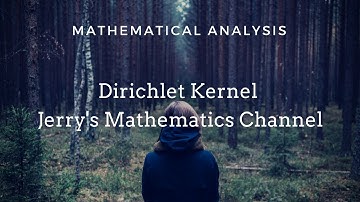 Dirichlet Kernel | Mathematical Analysis | Jerry