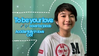 Accidentally in love OST (To be your love) - Guo Junchen | cover by Jacob