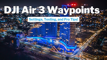 DJI Air 3 Waypoints Guide: Settings, Testing, and Pro Tips!