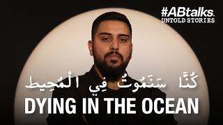 We Almost Died in the Sea | #ABtalks Untold Stories with Ahmed Altawil | Story 20
