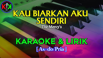 KAU BIARKAN AKU SENDIRI|The Mercy’s|KARAOKE & LIRIK(As/Pria)
