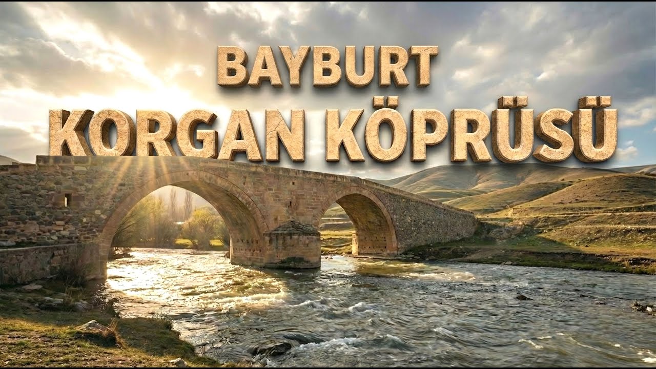 Bayburt Korgan Köprüsü - Akşar Köyü  - Bayburt Taş Köprü - Bayburt Vlog