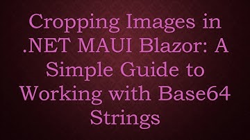 Cropping Images in .NET MAUI Blazor: A Simple Guide to Working with Base64 Strings