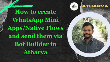 How to create WhatsApp Mini Apps/Native Flows and send them via Bot Builder in Atharva