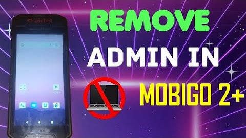 HOW TO REMOVE ADMIN FROM ALL AIRTEL MOBIGO 2+ PHONES WITHOUT PC