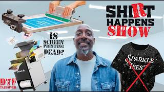 Shirt Happens Show Ep  4. SCREEN PRINTING IS OVER?  BEDAZZLED CLOTHING