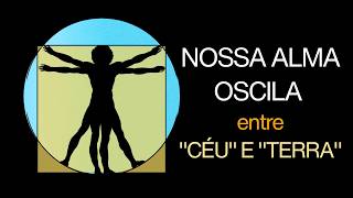 NOSSA ALMA OSCILA ENTRE "CÉU" E "TERRA"- Prof Luís Carlos Marques Fonseca, Diretor da Nova Acrópole