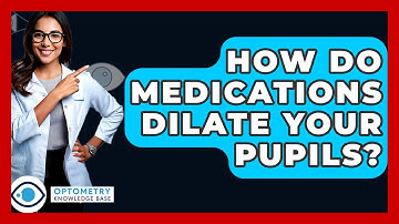 How Do Medications Dilate Your Pupils? - Optometry Knowledge Base