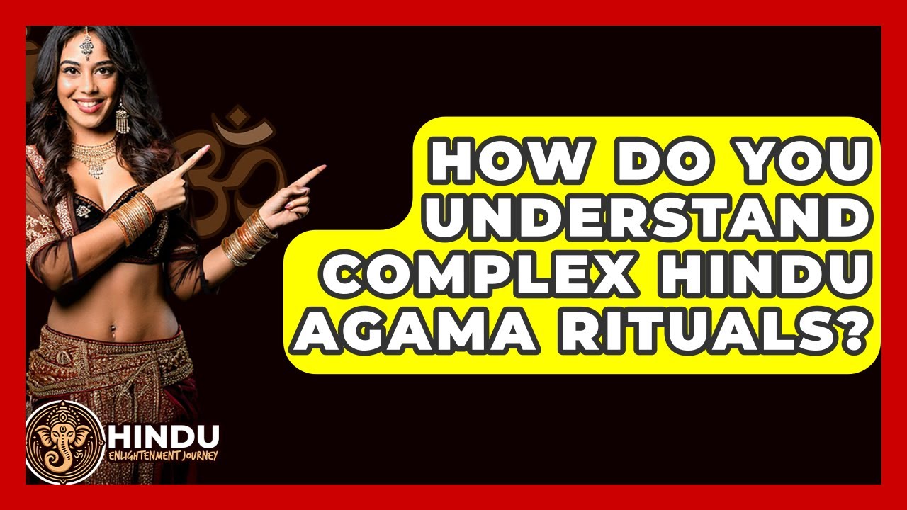 How Do You Understand Complex Hindu Agama Rituals? - Hindu Enlightenment Journey