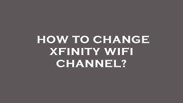 How to change xfinity wifi channel?