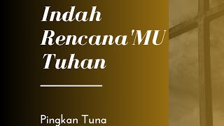 Indah Rencanamu Tuhan By Pingkan Tuna