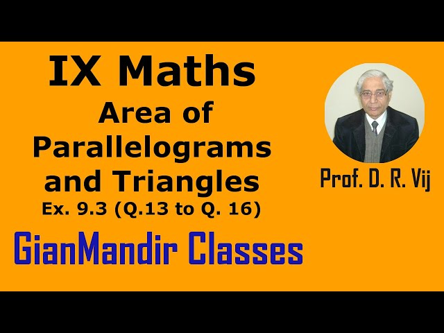 IX Maths | Area of Parallelograms and Triangles | Ex. 9.3 (Q. 13 to Q. 16) by Sumit Sir