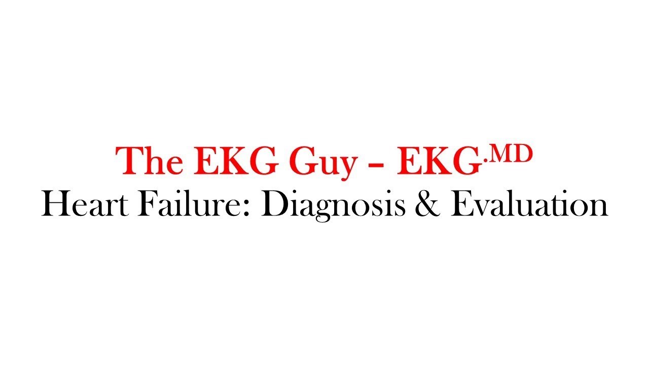 Heart Failure: Diagnosis and Evaluation 4.0 | The EKG Guy - EKG.MD