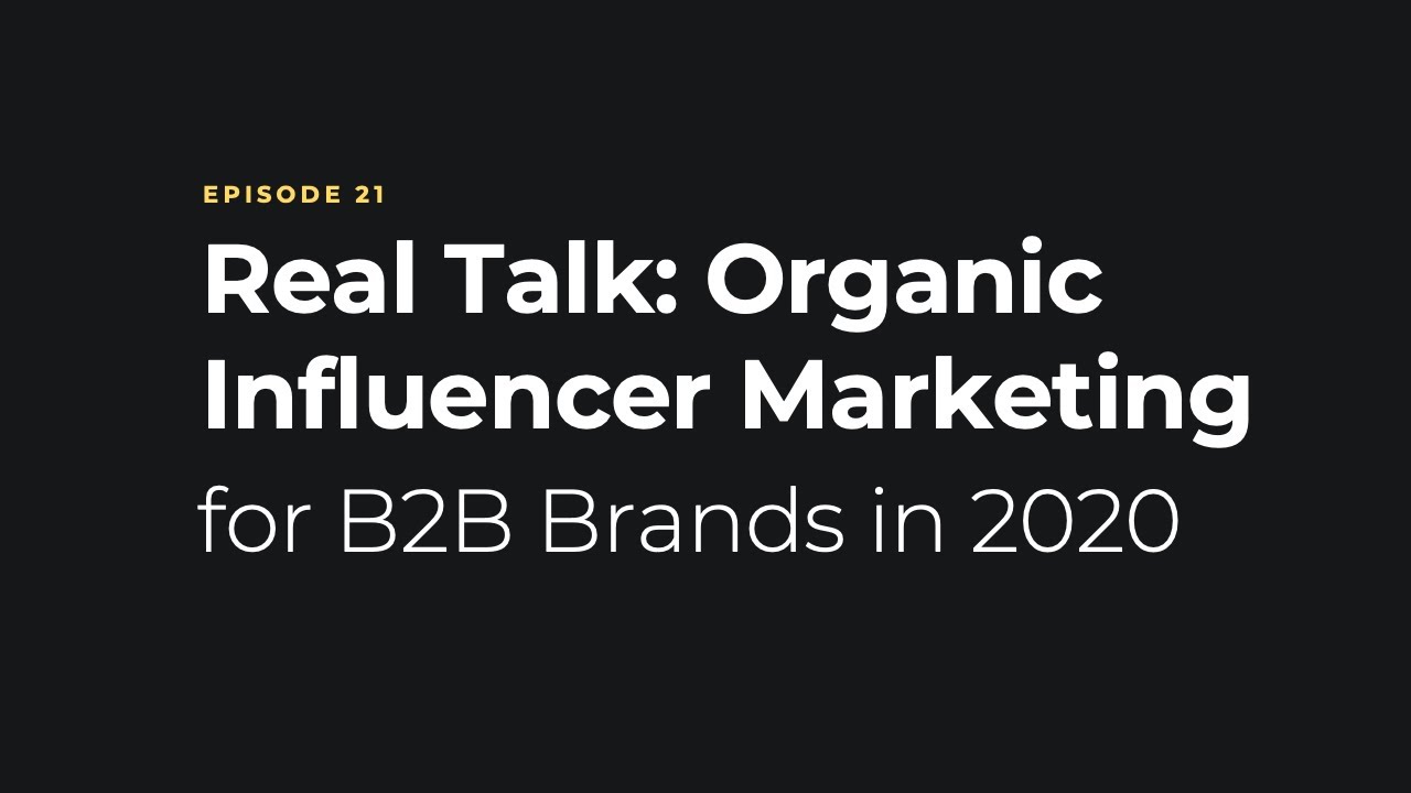 Episode 21 Defining Organic Influencer Marketing for B2B Brands in