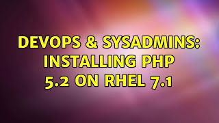 DevOps & SysAdmins: Installing PHP 5.2 on RHEL 7.1 Wealth