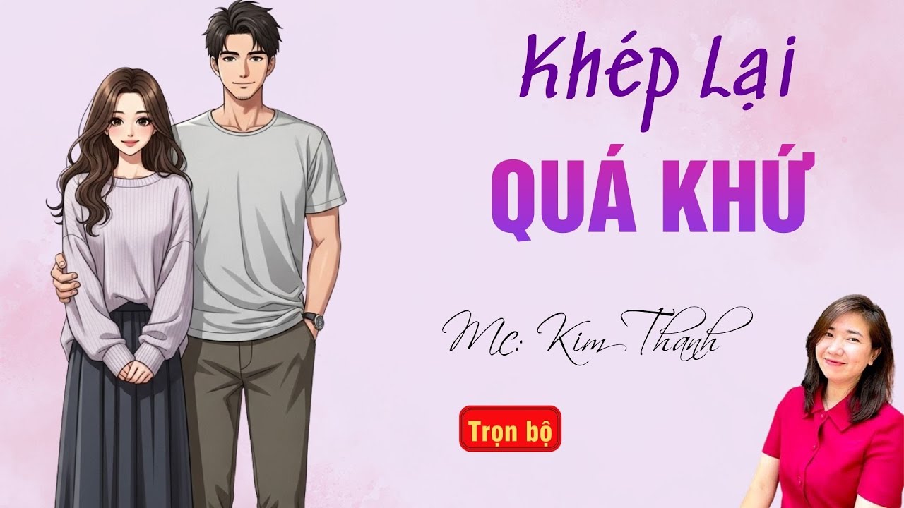 TRUYỆN HAY RADIO: KHÉP LẠI QUÁ KHỨ | TỔNG HỢP TRUYỆN HAY MC KIM THANH DIỄN ĐỌC.