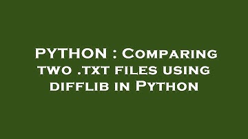 PYTHON : Comparing two .txt files using difflib in Python