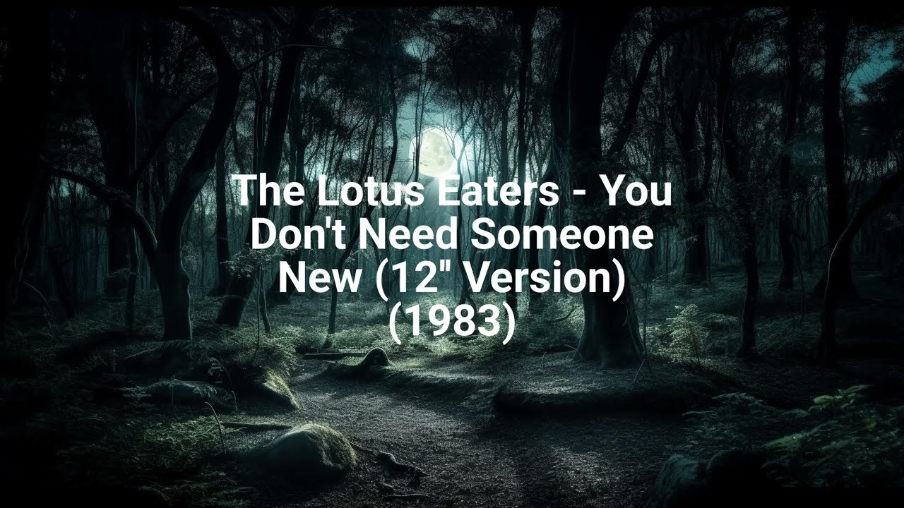 The Lotus Eaters - You Don't Need Someone New (12'' Version) (1983