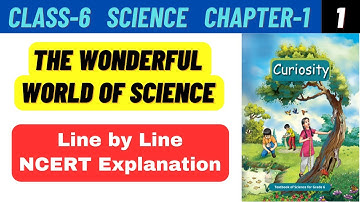 Class 6 Science Chapter 1 The Wonderful World of Science Line by Line NCERT Explanation | Part 1