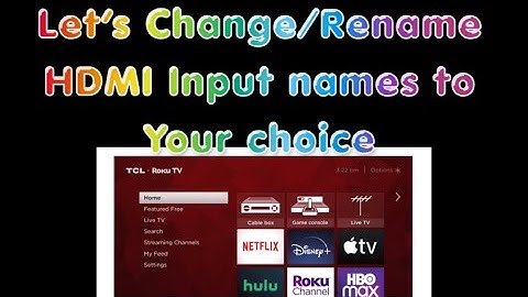 How to change HDMI TV input name on TCL Roku TV (Rename TV inputs for everyday easy browsing)