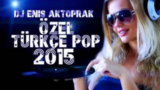 Yeni̇ Türkçe Pop Remi̇x Özel Set 2015 Dj Eni̇s Aktoprak