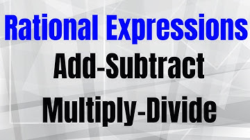 OPERATIONS WITH RATIONAL EXPRESSIONS-  Add- Subtract- Multiply- Divide